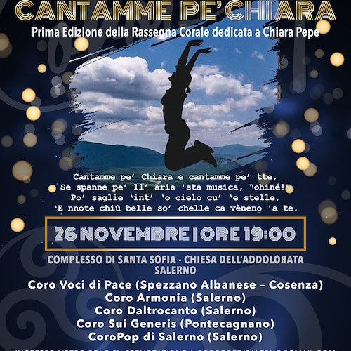 “Cantamme pe’ Chiara”: a Salerno al via la prima edizione della rassegna corale dedicata a Chiara Pepe