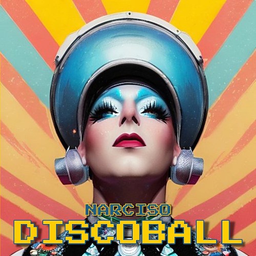 "Discoball" è il nuovo travolgente singolo di Narciso /video